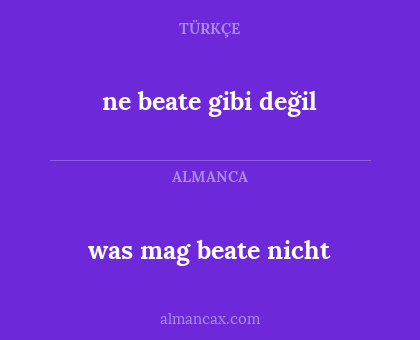 was mag beate nicht - ne beate gibi değil