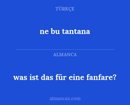 ne bu tantana - was ist das für eine fanfare?