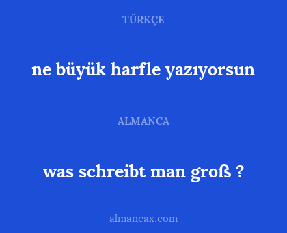 was schreibt man groß ? - ne büyük harfle yazıyorsun