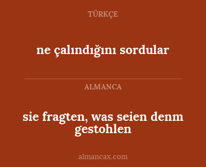 ne çalındığını sordular - sie fragten, was seien denm gestohlen