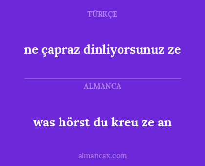 ne çapraz dinliyorsunuz ze - was hörst du kreu ze an