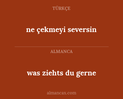 was ziehts du gerne - ne çekmeyi seversin