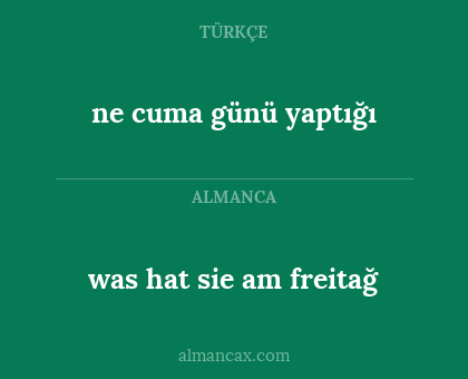 was hat sie am freitağ - ne cuma günü yaptığı