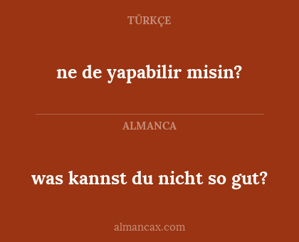 was kannst du nicht so gut? - ne de yapabilir misin?