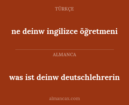 ne deinw ingilizce öğretmeni - was ist deinw deutschlehrerin
