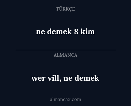ne demek 8 kim - wer vill, ne demek