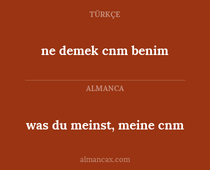 was du meinst, meine cnm - ne demek cnm benim