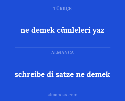 ne demek cümleleri yaz - schreibe di satze ne demek