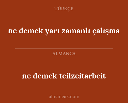 ne demek yarı zamanlı çalışma - ne demek teilzeitarbeit