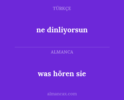ne dinliyorsun - was hören sie