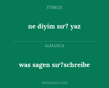 was sagen sır?schreibe - ne diyim sır? yaz