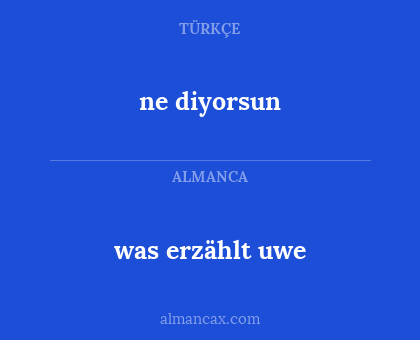ne diyorsun - was erzählt uwe