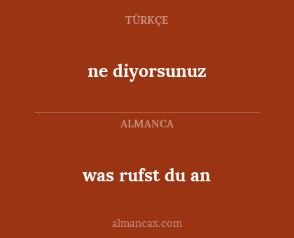 ne diyorsunuz - was rufst du an