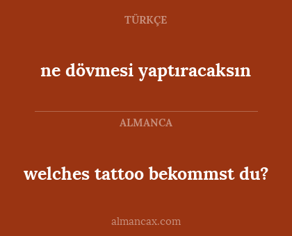 ne dövmesi yaptıracaksın - welches tattoo bekommst du?