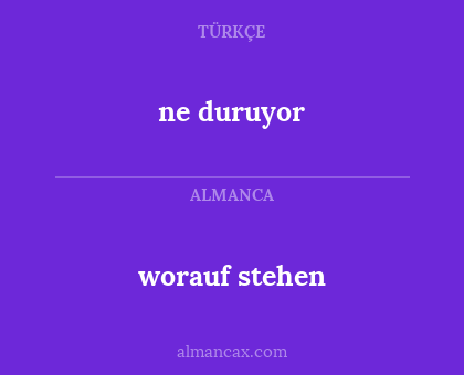ne duruyor - worauf stehen