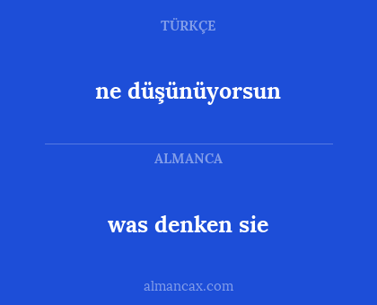 was denken sie - ne düşünüyorsun
