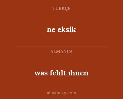was fehlt ıhnen - ne eksik