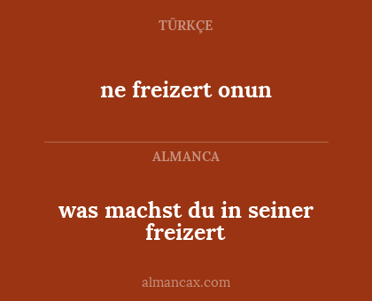 ne freizert onun - was machst du in seiner freizert