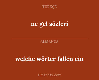 welche wörter fallen ein - ne gel sözleri