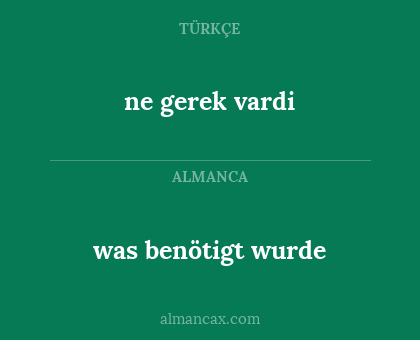 ne gerek vardi - was benötigt wurde