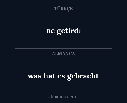 ne getirdi - was hat es gebracht