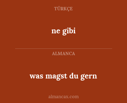 ne gibi - was magst du gern