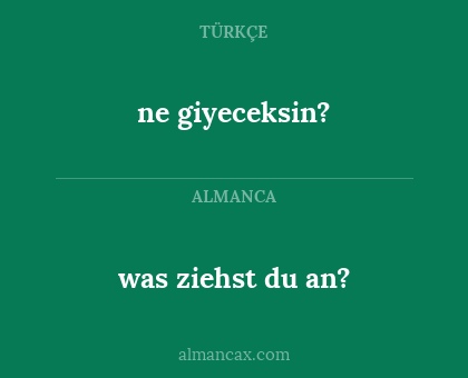 was ziehst du an? - ne giyeceksin?
