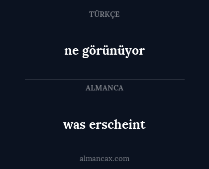 was erscheint - ne görünüyor
