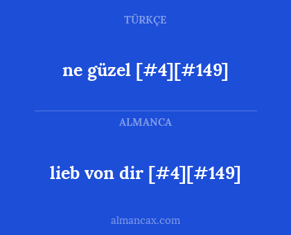 ne güzel [#4][#149] - lieb von dir [#4][#149]