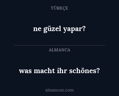 ne güzel yapar? - was macht ihr schönes?