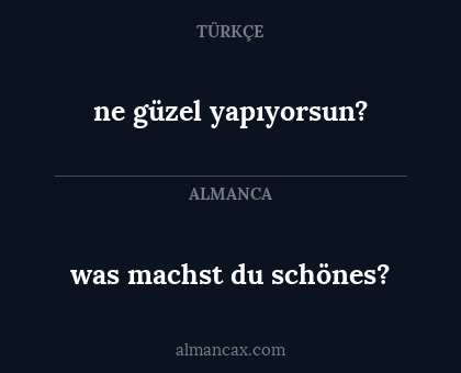 was machst du schönes? - ne güzel yapıyorsun?