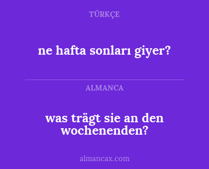 was trägt sie an den wochenenden? - ne hafta sonları giyer?