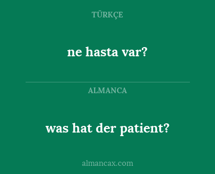 was hat der patient? - ne hasta var?