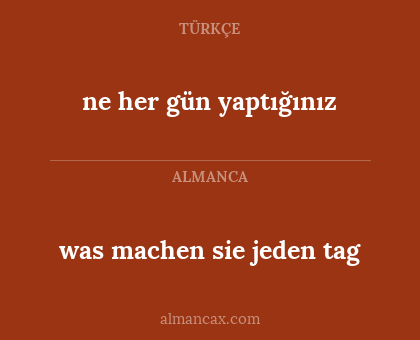 was machen sie jeden tag - ne her gün yaptığınız