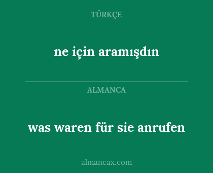 was waren für sie anrufen - ne için aramışdın