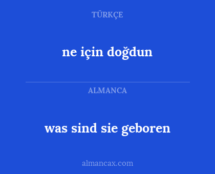 ne için doğdun - was sind sie geboren