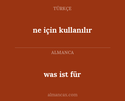 was ist für - ne için kullanılır