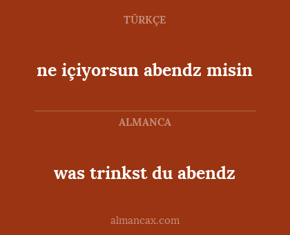was trinkst du abendz - ne içiyorsun abendz misin