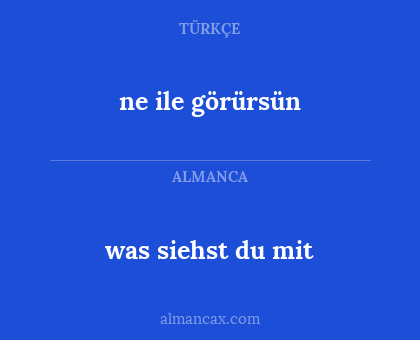 was siehst du mit - ne ile görürsün