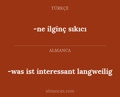 -ne ilginç sıkıcı - -was ist interessant langweilig