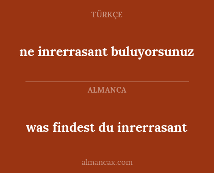 ne inrerrasant buluyorsunuz - was findest du inrerrasant