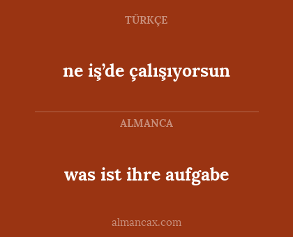 was ist ihre aufgabe - ne iş’de çalışıyorsun