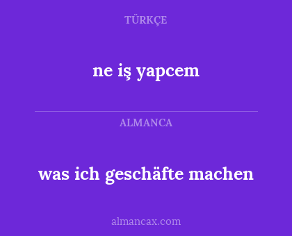 was ich geschäfte machen - ne iş yapcem
