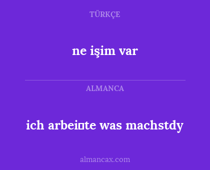 ne işim var - ich arbei̇te was machstdy