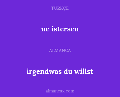 irgendwas du willst - ne istersen