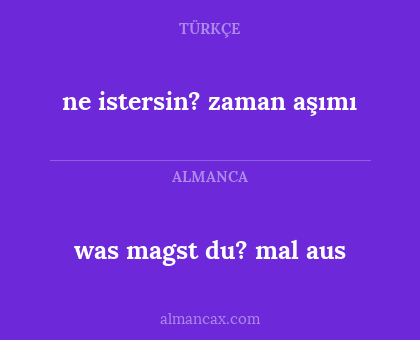 was magst du? mal aus - ne istersin? zaman aşımı
