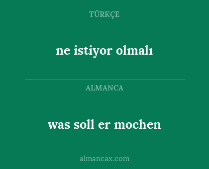 was soll er mochen - ne istiyor olmalı