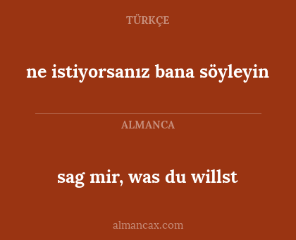 sag mir, was du willst - ne istiyorsanız bana söyleyin