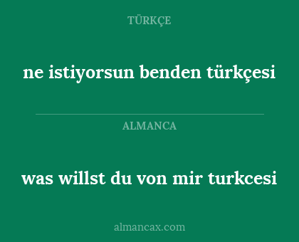 was willst du von mir turkcesi - ne istiyorsun benden türkçesi
