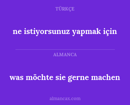 was möchte sie gerne machen - ne istiyorsunuz yapmak için